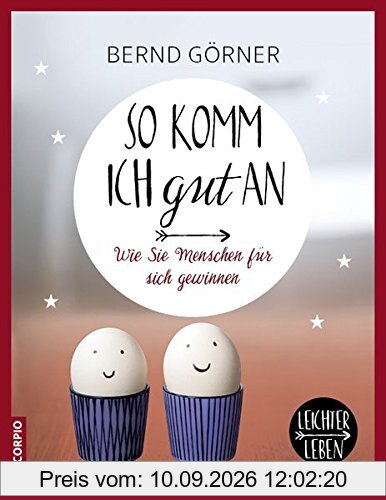So komm ich gut an: Wie Sie Menschen für sich gewinnen (Leichter leben)