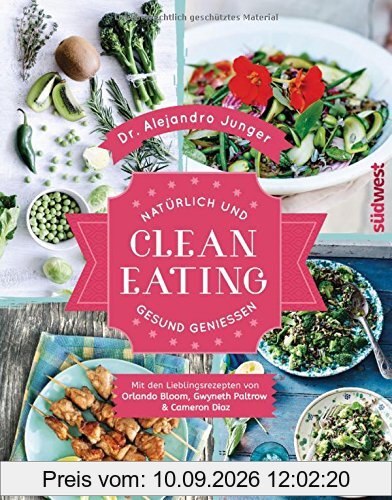 Clean Eating: Natürlich und gesund genießen - Mit den Lieblingsrezepten von Orlando Bloom, Gwyneth Paltrow & Cameron Diaz