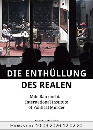 Die Enthüllung des Realen: Milo Rau und das International Institute of Political Murder (Außer den Reihen)