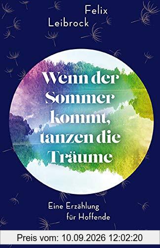 Wenn der Sommer kommt, tanzen die Träume: Eine Erzählung für Hoffende