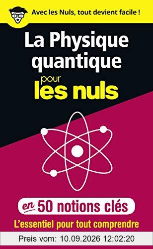 La physique quantique pour les nuls en 50 notions clés : l'essentiel pour tout comprendre