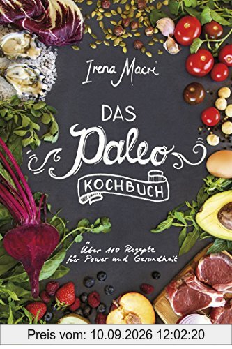 Das Paleo-Kochbuch: Über 110 Rezepte für Power und Gesundheit