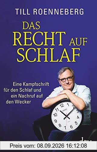 Das Recht auf Schlaf: Eine Kampfschrift für den Schlaf und ein Nachruf auf den Wecker