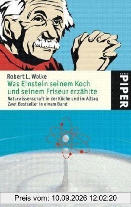 Was Einstein seinem Koch und seinem Friseur erzählte: Naturwissenschaft in der Küche undim Alltag: Naturwissenschaft und Küche im Alltag. Mit 33 Rezepten