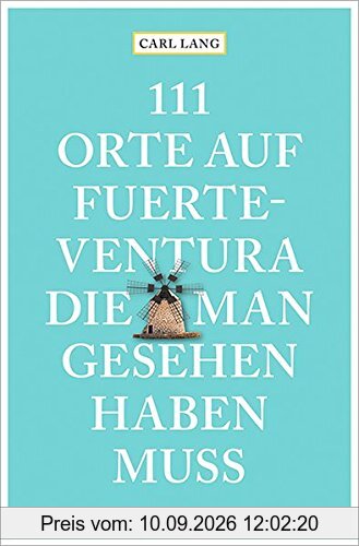 111 Orte auf Fuerteventura, die man gesehen haben muss: Reiseführer