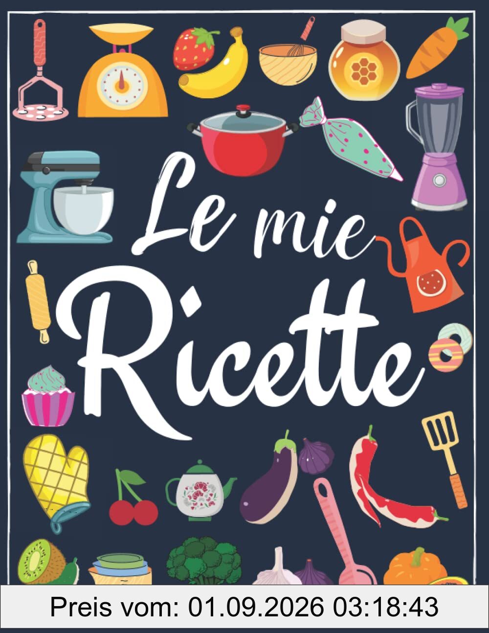 Le Mie Ricette: Libro di Cucina, Ricettario da Scrivere in Bianco con Indice, Quaderno per Ricette Personalizzabile In italiano,Formato (21,59cm x 27,94cm)