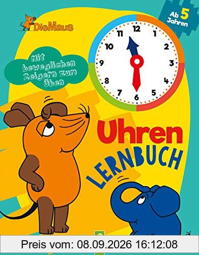 Die Maus Uhrenlernbuch: Mit beweglichen Zeigern zum Üben