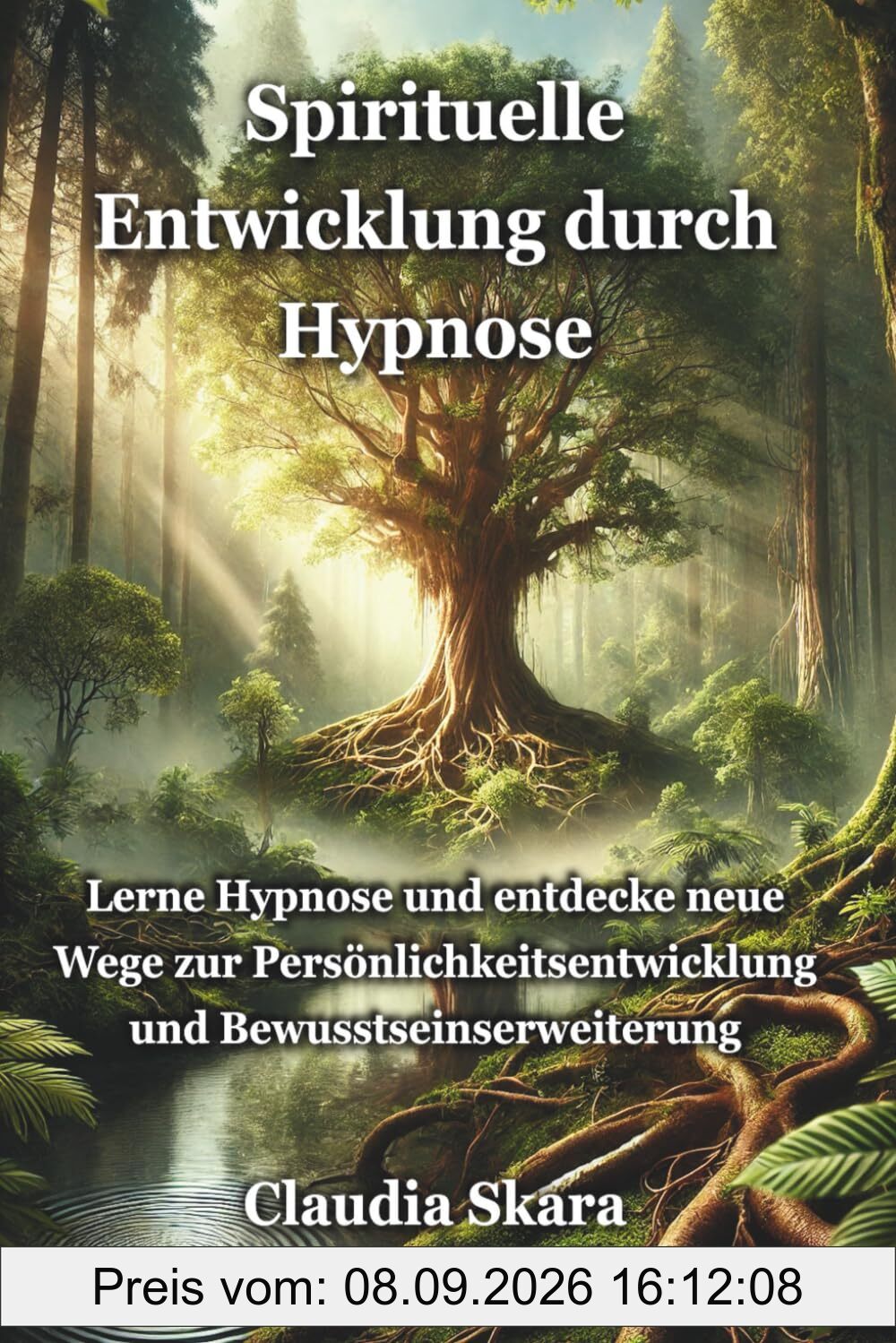 Spirituelle Entwicklung durch Hypnose: Lerne Hypnose und entdecke neue Wege zur Persönlichkeitsentwicklung und Bewusstseinserweiterung