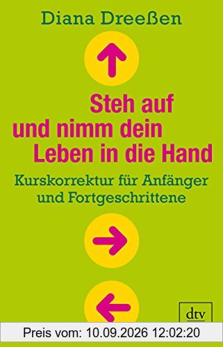 Steh auf und nimm dein Leben in die Hand: Kurskorrektur für Anfänger und Fortgeschrittene (dtv Fortsetzungsnummer 0)