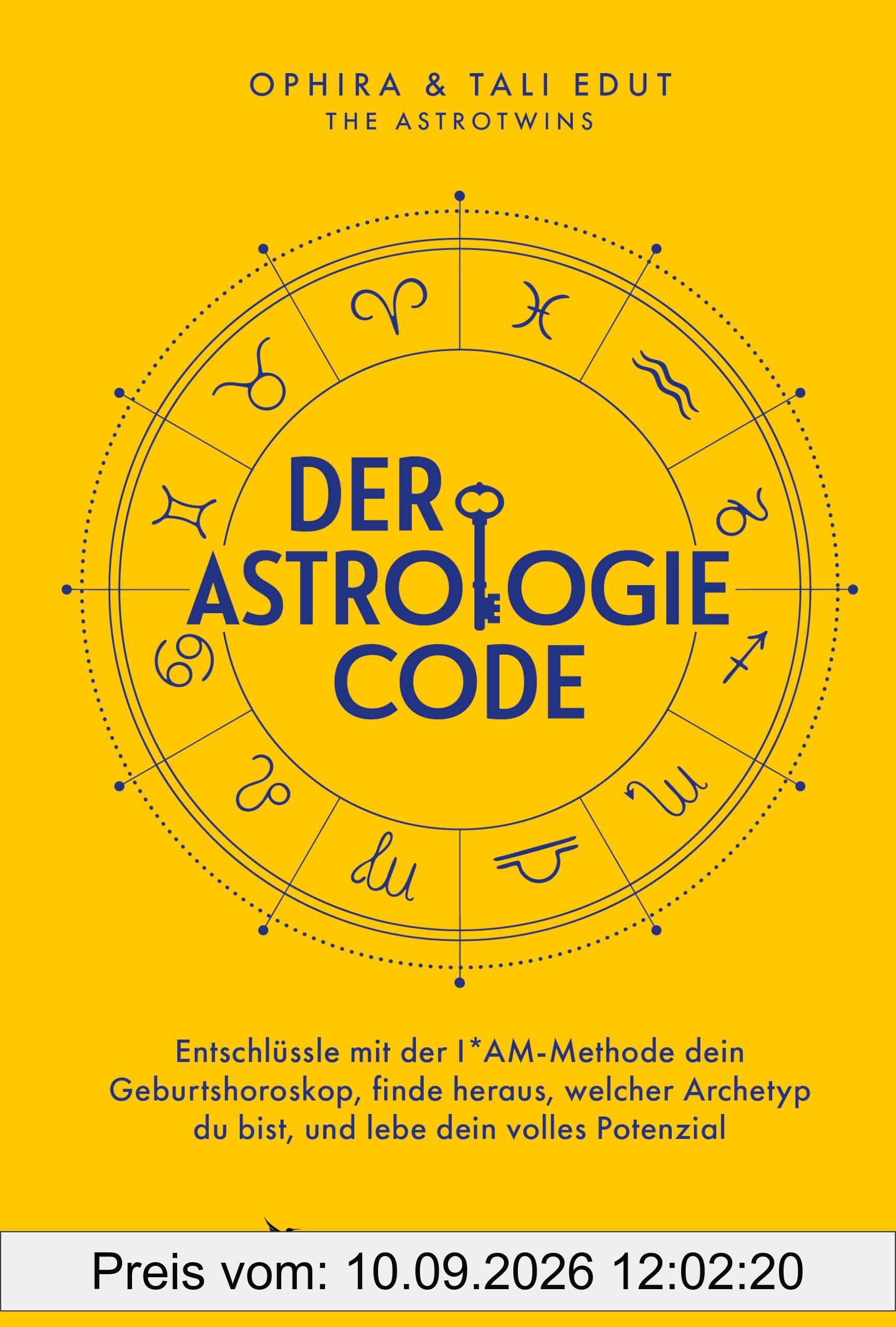 Der Astrologie-Code: Entschlüssle mit der IAM-Methode dein Geburtshoroskop | Das lang erwartete Buch der AstroTwins