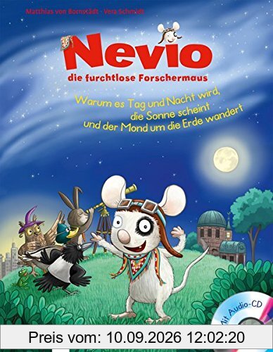 Nevio, die furchtlose Forschermaus. Warum es Tag und Nacht wird, die Sonne scheint und der Mond um die Erde wandert