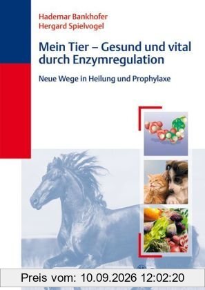 Mein Tier - gesund und vital durch Enzymregulation: Neue Wege in Heilung und Prophylaxe