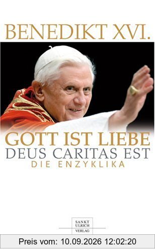 Gott ist Liebe - Deus caritas est: Die Enzyklika