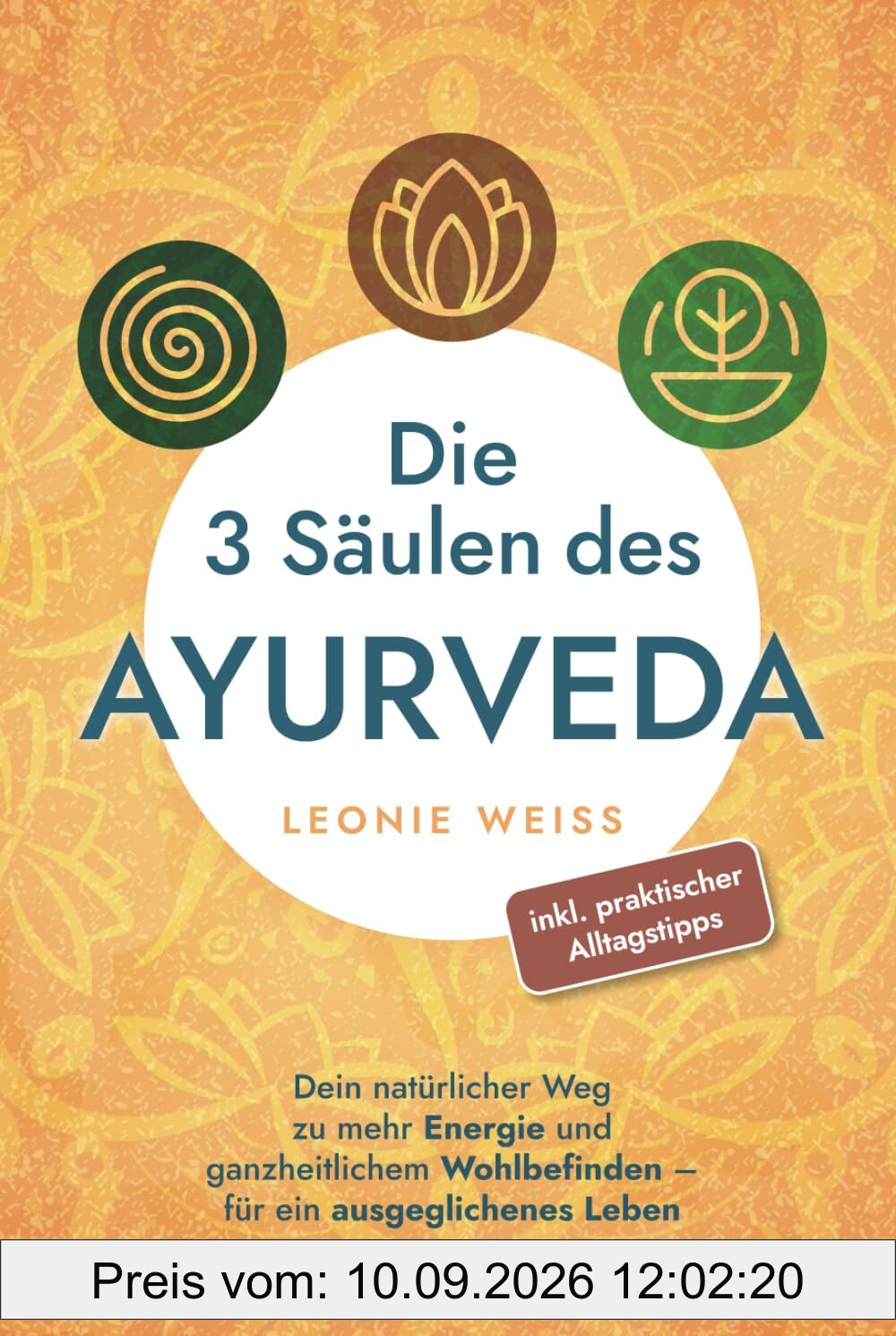 Die 3 Säulen des Ayurveda: Dein natürlicher Weg zu mehr Energie und ganzheitlichem Wohlbefinden - für ein ausgeglichenes Leben inkl. praktischer Alltagstipps
