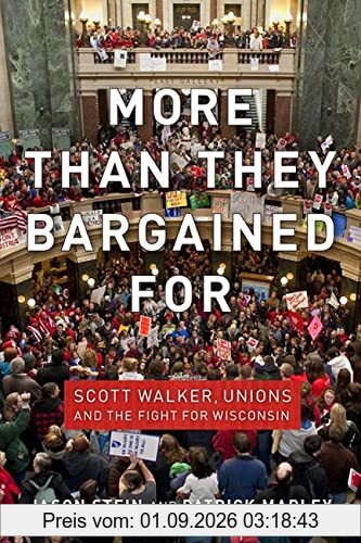 Stein, J: More than They Bargained For: Scott Walker, Unions, and the Fight for Wisconsin