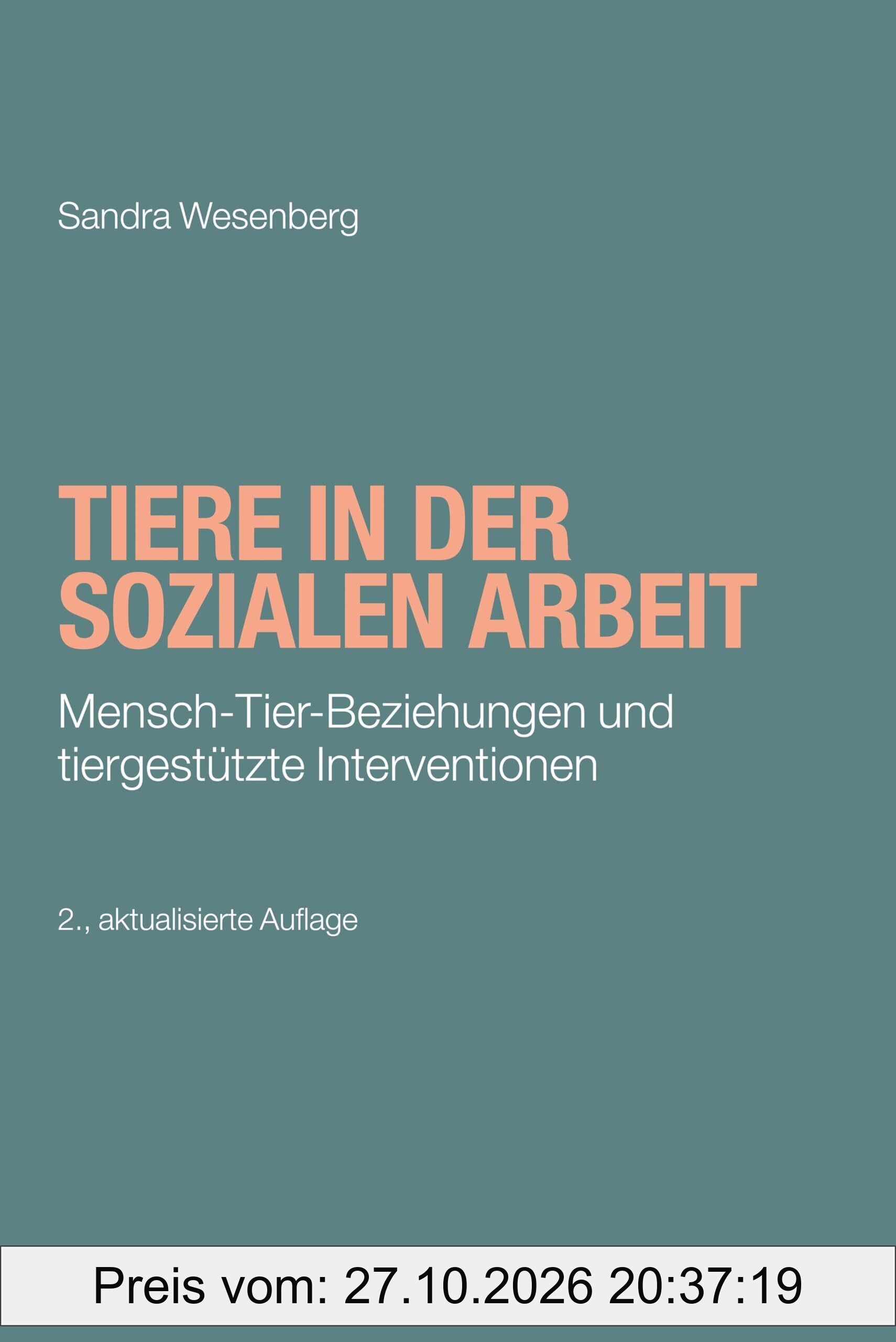 Tiere in der Sozialen Arbeit: Mensch-Tier-Beziehungen und tiergestützte Interventionen (Grundwissen Soziale Arbeit, 34, Band 34)