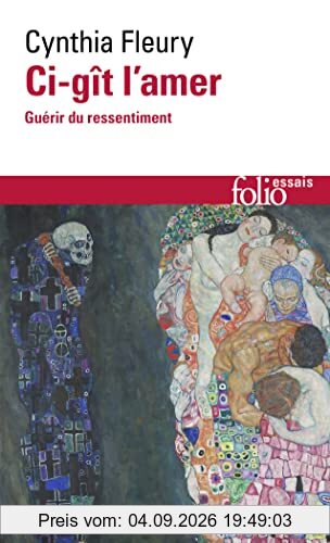 Ci-gît l'amer : guérir du ressentiment : essai