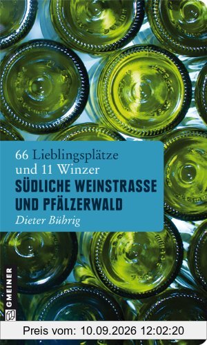 Südliche Weinstraße und Pfälzerwald: 66 Lieblingsplätze und 11 Winzer