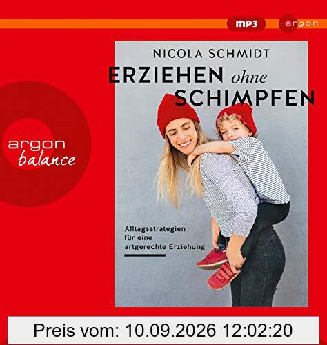 Erziehen ohne Schimpfen: Alltagsstrategien für eine artgerechte Erziehung