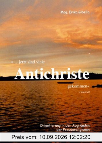... jetzt sind viele Antichriste gekommen! : Orientierung in den Abgründen der Pseudoreligionen