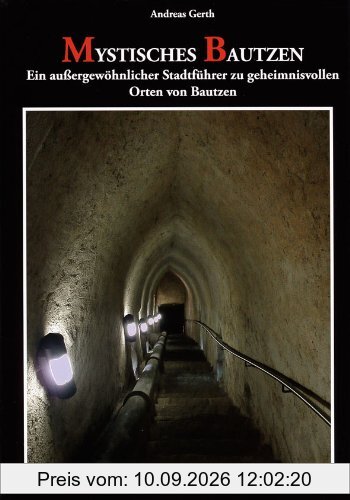 Mystisches Bautzen: Ein außergewöhnlicher Stadtführer zu geheimnisvollen Orten von Bautzen