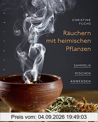 Räuchern mit heimischen Pflanzen: Sammeln, mischen, anwenden