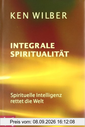 Integrale Spiritualität: Spirituelle Intelligenz rettet die Welt
