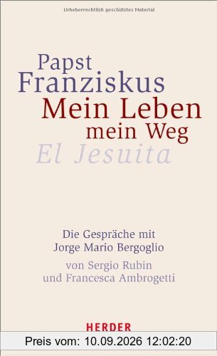 Papst Franziskus - Mein Leben, mein Weg. El Jesuita: Die Gespräche mit Jorge Mario Bergoglio