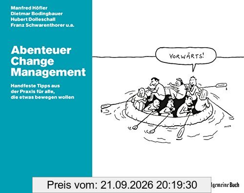 Abenteuer Change Management: Handfeste Tipps aus der Praxis für alle, die etwas bewegen wollen