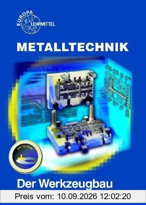 Metalltechnik Fachbildung. Der Werkzeugbau: Stanztechnik, Formenbau, Vorrichtungsbau, Meßgeräte und Lehren, Bearbeitungsverfahren im Werkzeugbau, ... Wärmebehandlungsverfahren. Beispielsammlung