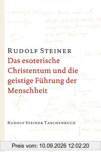 Das esoterische Christentum und die geistige Führung der Menschheit: 23 Einzelvorträge 1911 und 1912 in verschiedenen Städten (Rudolf Steiner Taschenbücher aus dem Gesamtwerk)