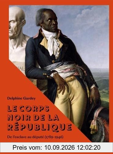 Le corps noir de la République : de l'esclave au député (1789-1946)
