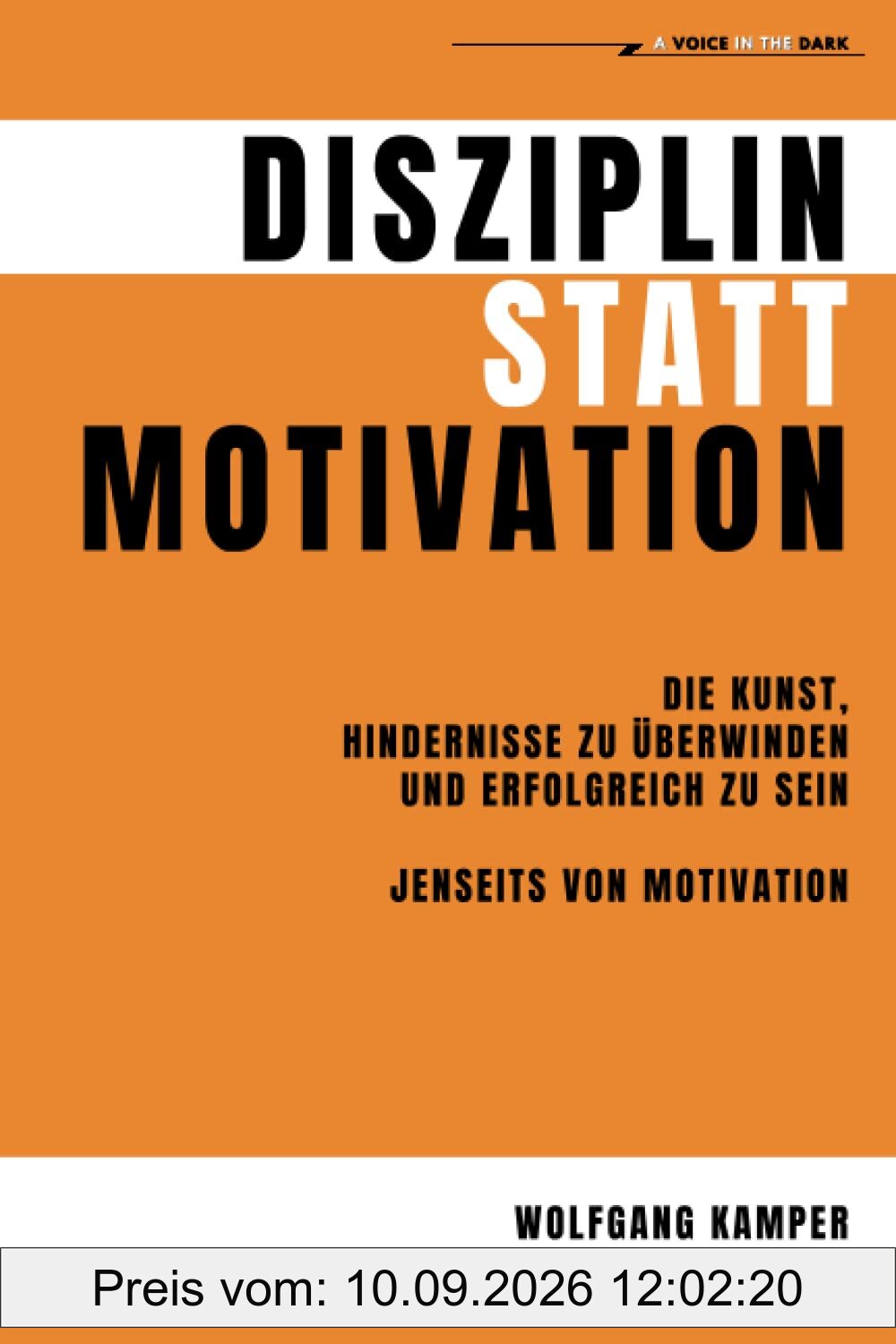 Disziplin statt Motivation: Die Kunst, Hindernisse zu überwinden und erfolgreich zu sein - Jenseits von Motivation