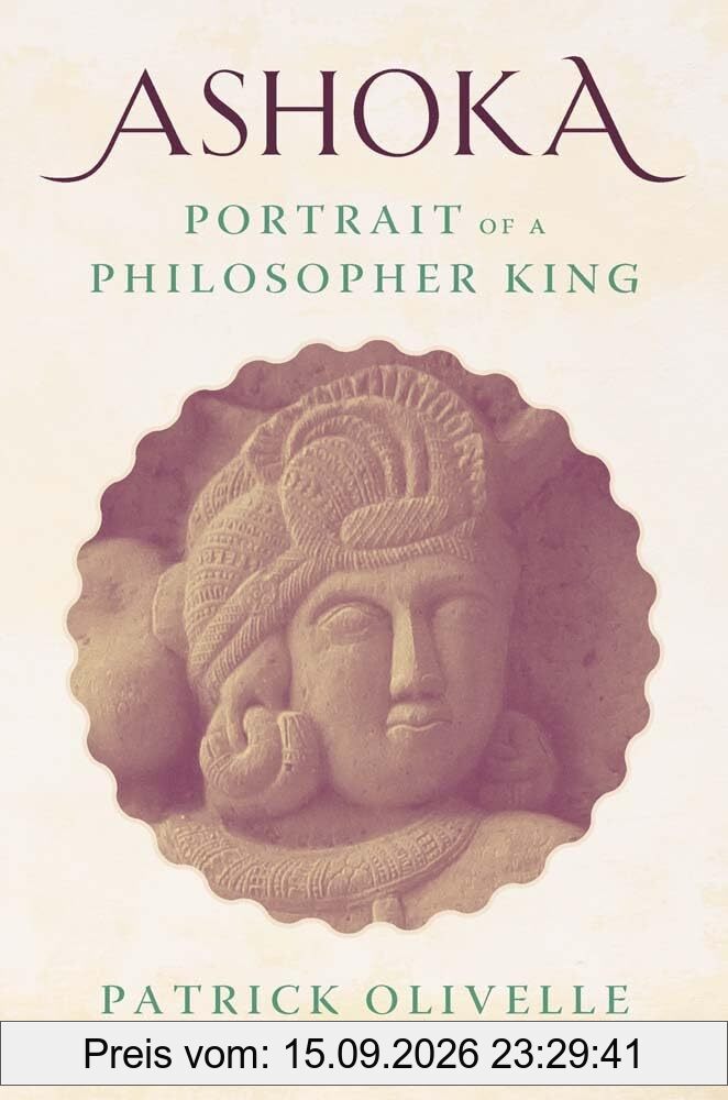 Patrick Olivelle Ashoka, Portrait Of A Philosopher King