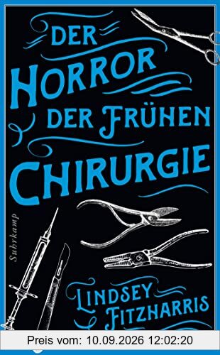 Der Horror der frühen Chirurgie: Von der Autorin des Bestsellers »Der Horror der frühen Medizin« (suhrkamp taschenbuch)