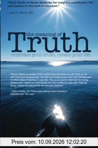 The Meaning of Truth: embrace your truth. create your life.