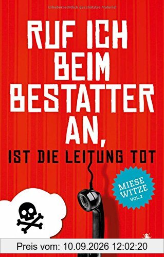 Ruf ich beim Bestatter an, ist die Leitung tot: Miese Witze Vol. 2