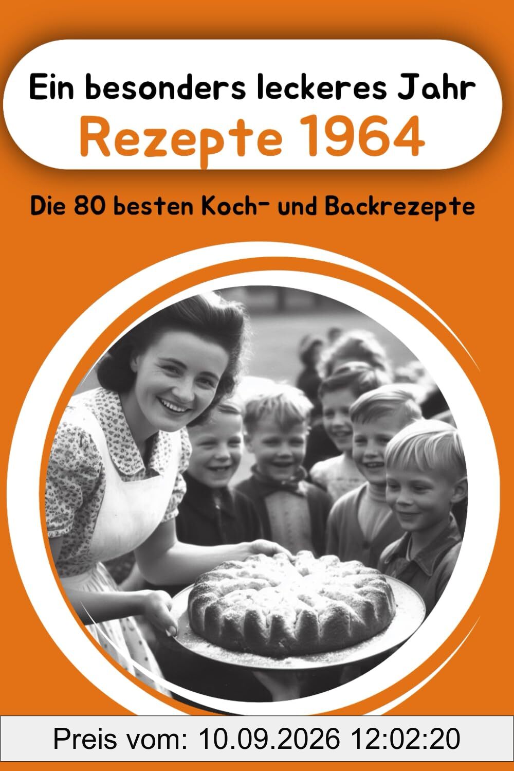 Ein besonders leckeres Jahr - Rezepte 1964: Die 80 besten Koch- und Backrezepte (Jahrgangsbücher, Band 5)