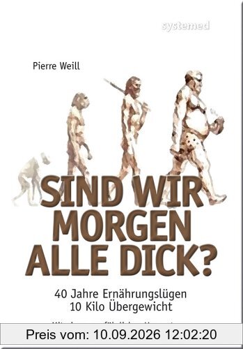 Sind wir morgen alle dick? - 40 Jahre Ernährungslügen, 10 Kilo Übergewicht