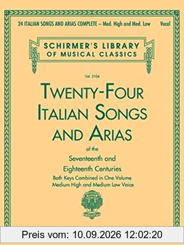 24 Italian Songs and Arias Complete: Med. High and Med. Low Voice: Both Keys Combined in One Volume: Medium High and Medium Low Voice (Schirmer's Library of Musical Classics)