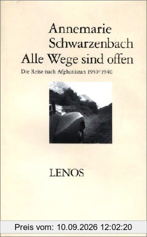 Alle Wege sind offen. Die Reise nach Afghanistan 1939/1940