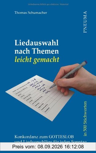 Liedauswahl nach Themen leicht gemacht [Gotteslob]: Konkordanz zum Gotteslob in 500 Stichworten und Liedvorschläge für jeden Sonntag