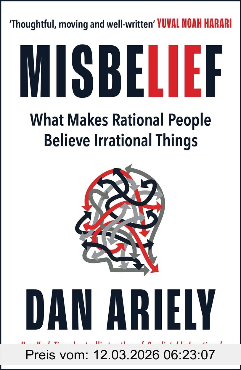 Dan Ariely Misbelief, What Makes Rational People Believe Irrational Things