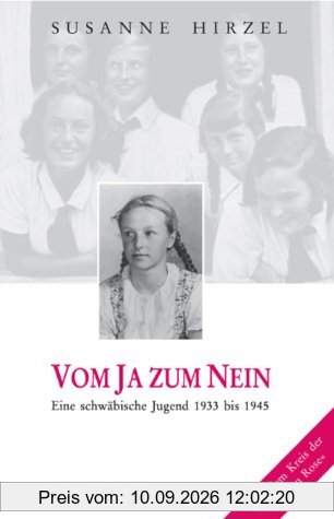 Vom Ja zum Nein: Eine schwäbische Jugend 1933-1945. Aus dem Kreis der Weissen Rose