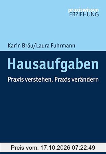 Hausaufgaben: Praxis verstehen, Praxis verändern (Praxiswissen Erziehung)