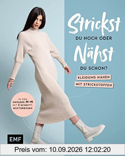 Strickst du noch oder nähst du schon? Kleidung nähen mit Strickstoffen: In den Größen 34–48 – mit 6 Schnittmusterbogen: In den Größen 34-44 - mit 6 Schnittmusterbogen