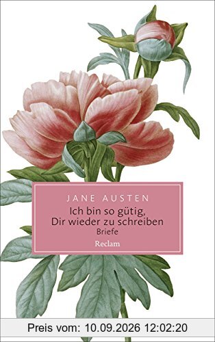 Ich bin so gütig, Dir wieder zu schreiben: Briefe (Reclam Taschenbuch)