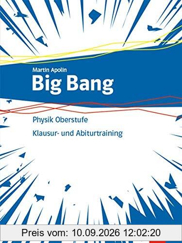 Big Bang Physik Oberstufe 1+2: Klausur- und Abiturtraining Klassen 11-13 (G9), 10-12 (G8)