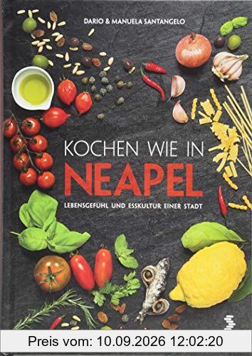 Kochen wie in Neapel: Lebensgefühl und Esskultur einer Stadt