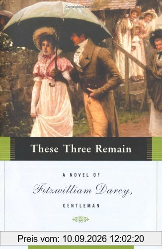 These Three Remain: A Novel of Fitzwilliam Darcy, Gentleman